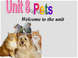 江蘇省永豐初級(jí)中學(xué)七年級(jí)英語(yǔ)下冊(cè) Unit 8 Pets Welcome to the Unit課件 （新版）牛津版