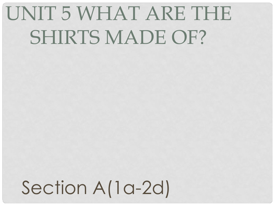 廣東省汕尾市陸豐市九年級英語全冊 Unit 5 What are the shirts made of Section A（1a2d）課件 （新版）人教新目標(biāo)版_第1頁