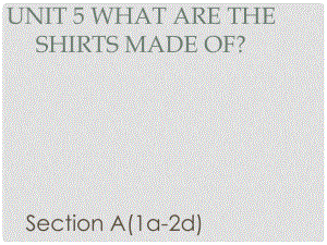 廣東省汕尾市陸豐市九年級英語全冊 Unit 5 What are the shirts made of Section A（1a2d）課件 （新版）人教新目標版