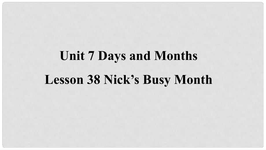 季七年級(jí)英語(yǔ)上冊(cè) Unit 7 Days and Months Lesson 38 Nick’s Busy Month預(yù)習(xí)課件 （新版）冀教版_第1頁(yè)