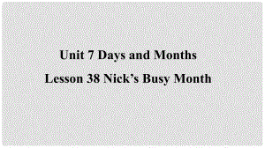 季七年級英語上冊 Unit 7 Days and Months Lesson 38 Nick’s Busy Month預(yù)習(xí)課件 （新版）冀教版