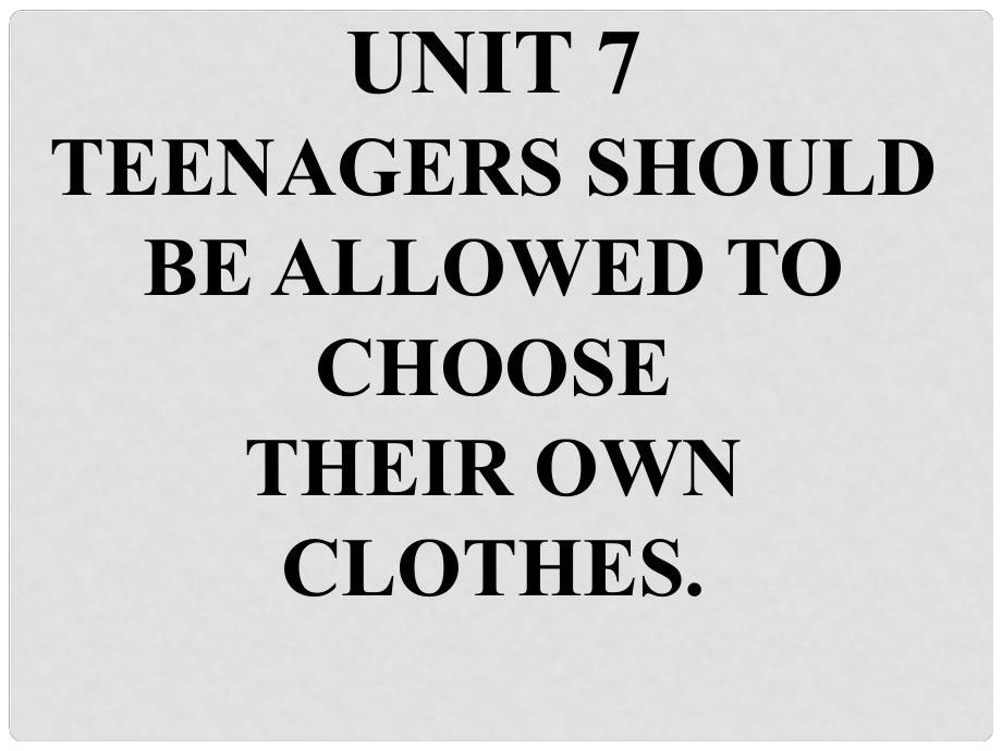 九年级英语全册 重点知识口头表达专练 Unit 7 Teenagers should be allowed to choose their own clothes课件 （新版）人教新目标版_第1页