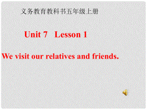 五年級英語上冊 Unit 7 Lesson 1 We visit relatives and friends課件4 魯科版