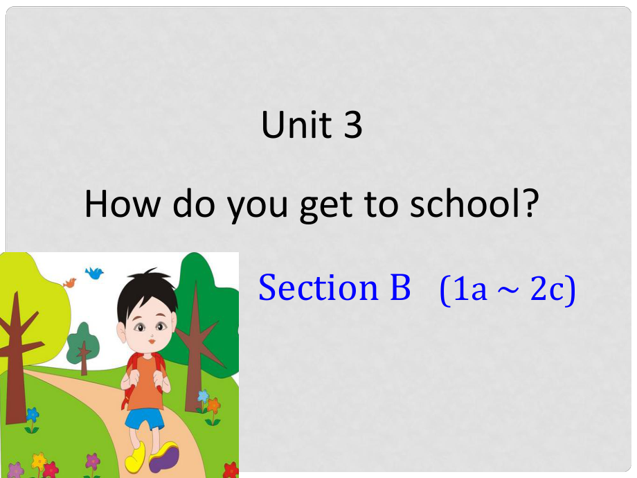 貴州省習(xí)水縣七年級(jí)英語(yǔ)下冊(cè) Unit 3 How do you get to school Section B（1a2c）課件 （新版）人教新目標(biāo)版_第1頁(yè)