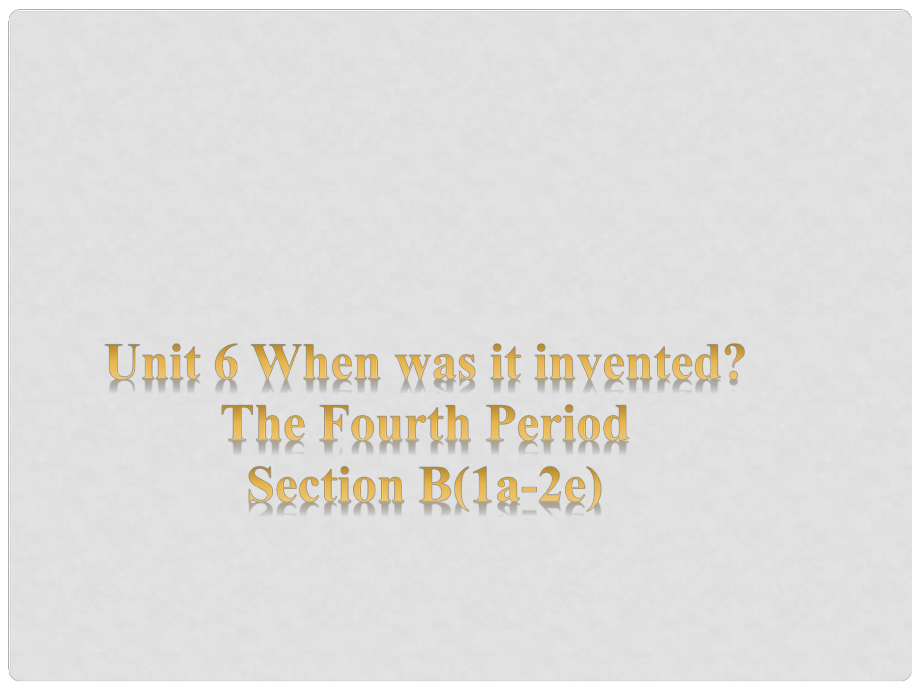 九年級英語全冊 Unit 6 When was it invented Section B（1a2e）課件 （新版）人教新目標(biāo)版_第1頁