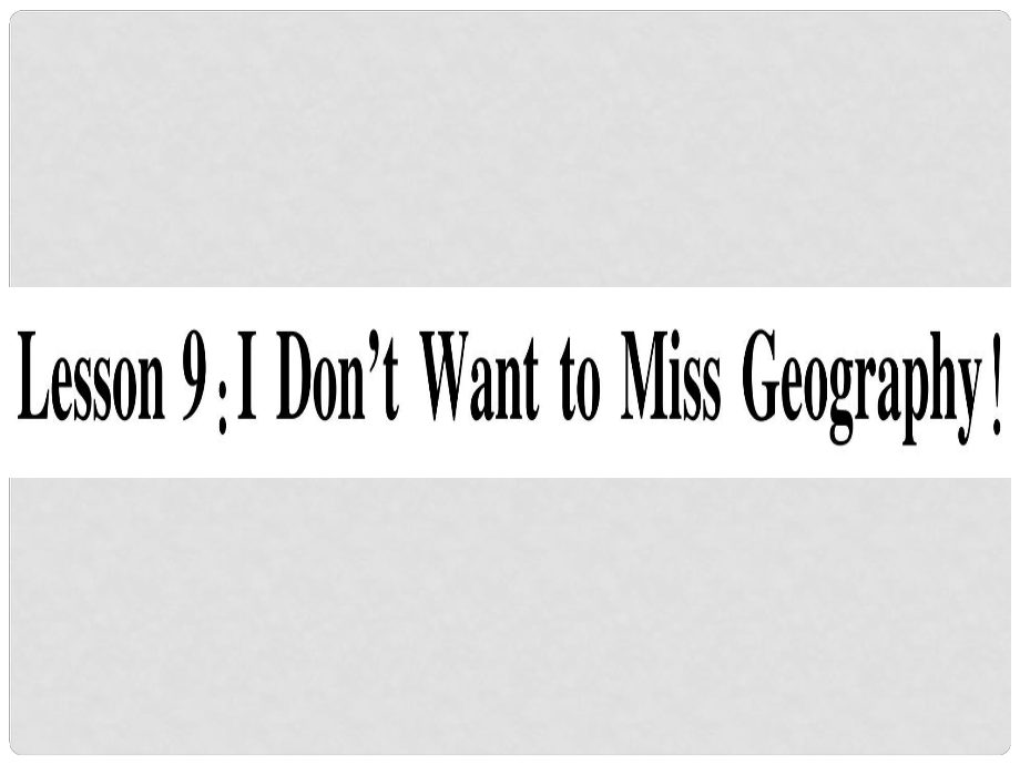 八年級英語上冊 Unit 2 My Favourite school subject Lesson 9 I Don’t Want to Miss Geography課件 （新版）冀教版_第1頁