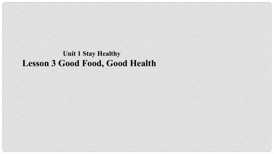 九年級英語上冊 Unit 1 Stay Healthy Lesson 3 Good FoodGood Health課件 （新版）冀教版_第1頁