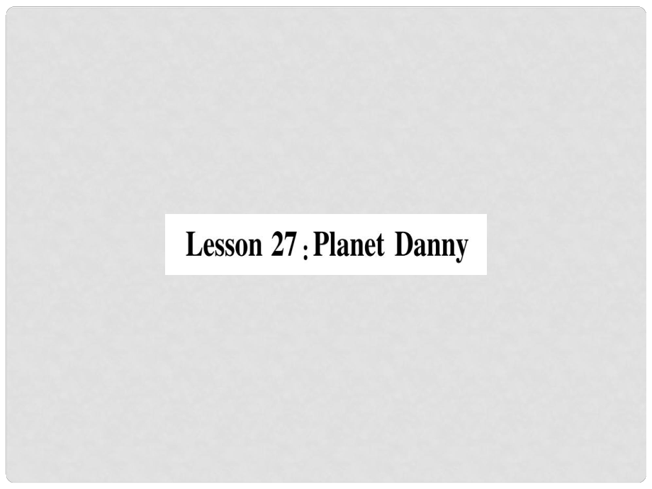九年级英语上册 Unit 5 Look into Science Lesson 27 Planet Danny作业课件 （新版）冀教版_第1页