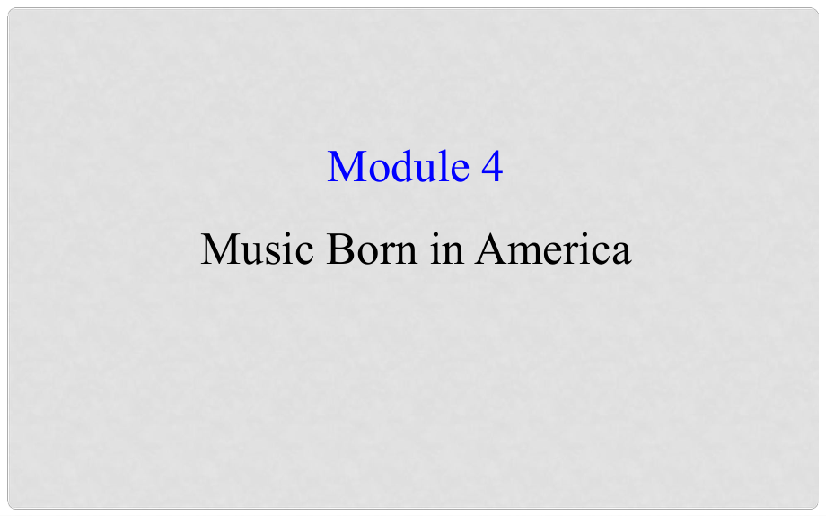 高考英語(yǔ)一輪復(fù)習(xí) Module 4 Which English Music Born in America課件 外研版選修7_第1頁(yè)