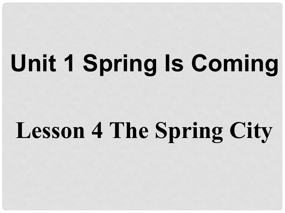 八年級英語下冊 Unit 1 Spring Is Coming Lesson 4 The Spring City課件 （新版）冀教版_第1頁