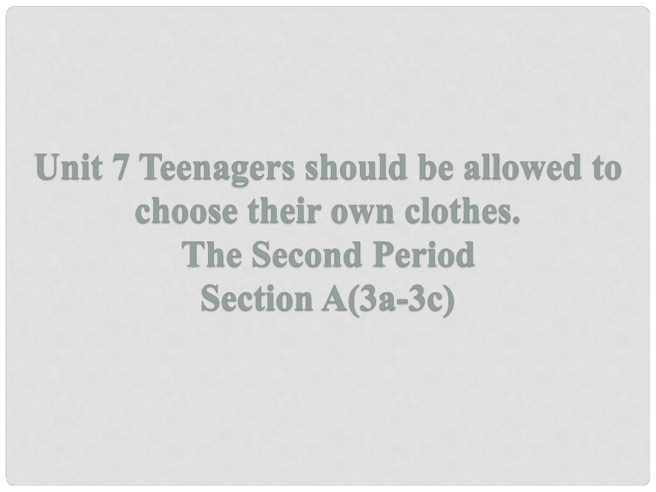 九年级英语全册 Unit 7 Teenagers should be allowed to choose their own clothes Section A（3a3c）课件 （新版）人教新目标版_第1页