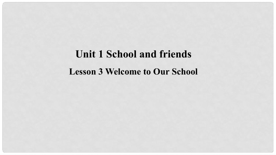 季七年級(jí)英語上冊(cè) Unit 1 School and Friends Lesson 3 Welcome to Our School預(yù)習(xí)課件 （新版）冀教版_第1頁