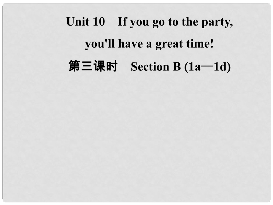 八年級英語上冊 Unit 10 If you go to the partyyou’ll have a great time（第3課時）Section B（1a1d）導(dǎo)學(xué)課件 （新版）人教新目標(biāo)版_第1頁