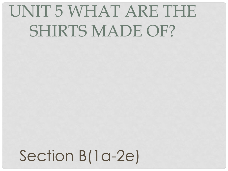 廣東省汕尾市陸豐市九年級(jí)英語(yǔ)全冊(cè) Unit 5 What are the shirts made of Section B（1a2e）課件 （新版）人教新目標(biāo)版_第1頁(yè)