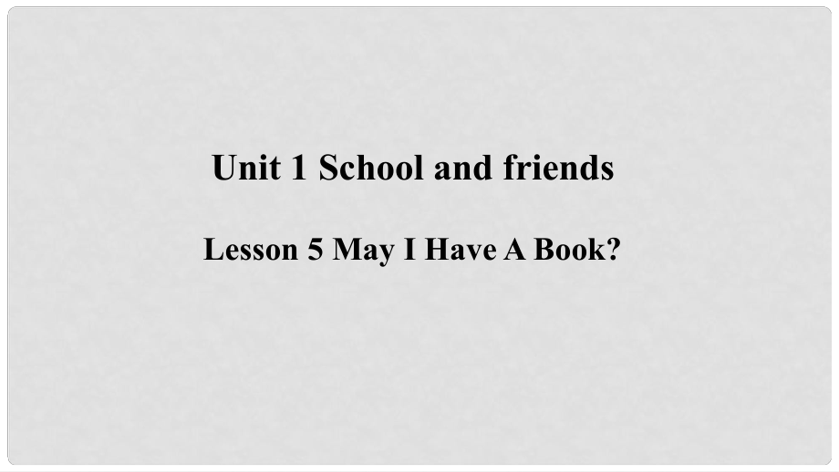 季七年級(jí)英語上冊(cè) Unit 1 School and Friends Lesson 5 May I Have A Book預(yù)習(xí)課件 （新版）冀教版_第1頁