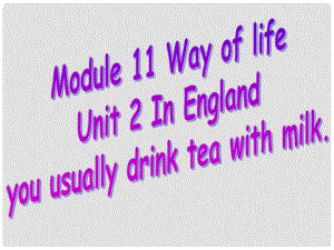 八年級英語上冊 Module 11 Way of life Unit 2 In England, you usually drink tea with milk課件2 （新版）外研版