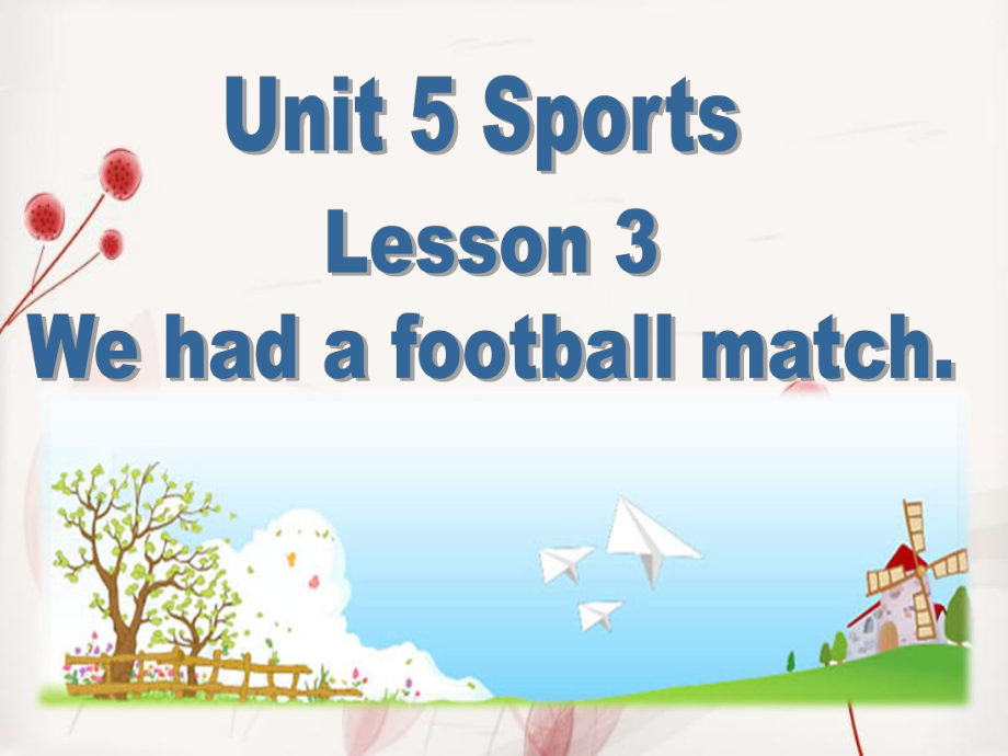 Unit 5 Sports Lesson 3 We had a football match 魯科版五四學制三起教學文檔_第1頁