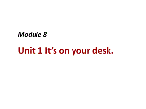 三年級(jí)下冊(cè)英語(yǔ)課件Module 8Unit 1 It’s on your desk∣外研版三起