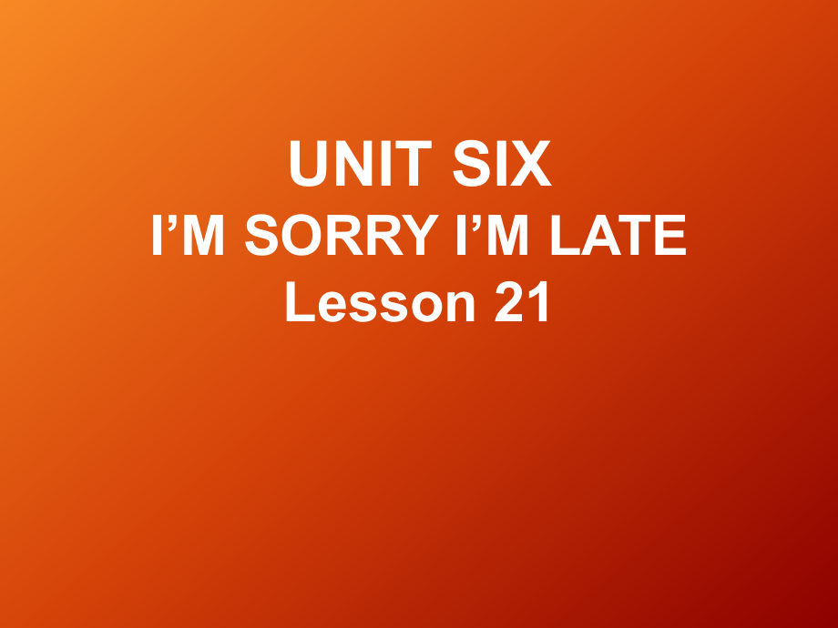 一年級(jí)下冊(cè)英語(yǔ)課件UNIT SIX I39;M SORRY I39;M LATE Lesson 21 北京課改版教學(xué)文檔_第1頁(yè)