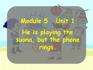 【優(yōu)選】六年級下冊英語課件Module 5Unit 1 He is playing the suona, but the phone rings∣外研版三起 (共25張PPT)