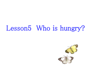 冀教版英語五上Lesson 5 Who is hungryppt課件