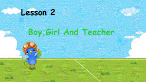 冀教版(三起)三上Lesson 2 Boy,Girl and Teacherppt課件2