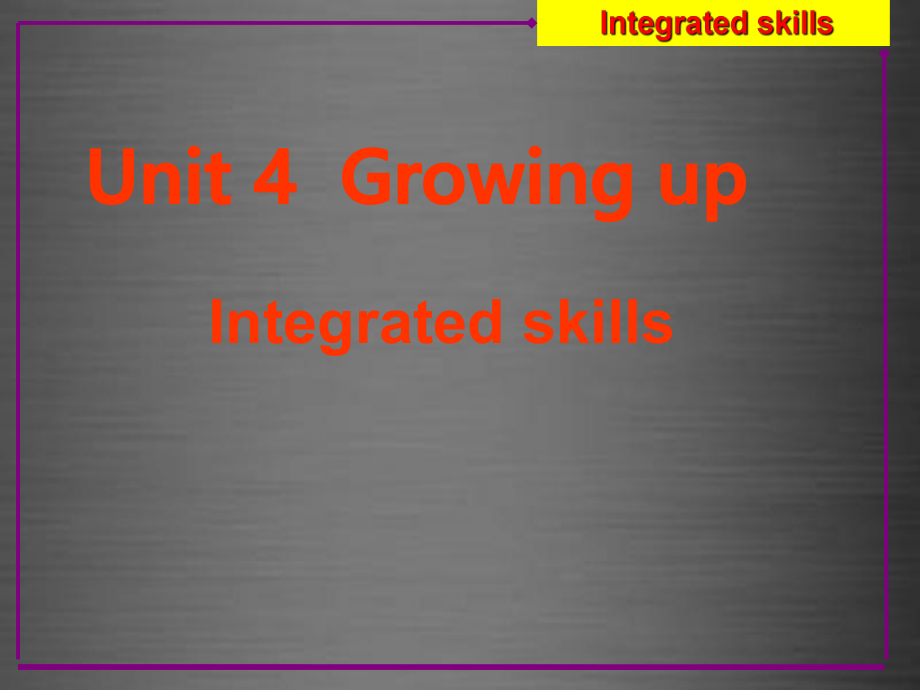 译林版九年级英语上册 Unit 4 Growing up Integrated skills(1)-牛津教学_第1页