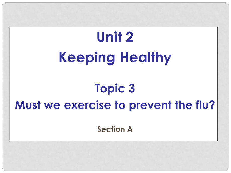 八年級英語上冊 Unit 2 Keeping Healthy Topic 3 Must we do exercise to prevent the flu Section A課件3 （新版）仁愛版_第1頁