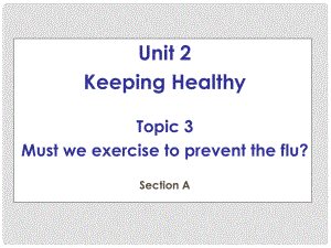 八年級英語上冊 Unit 2 Keeping Healthy Topic 3 Must we do exercise to prevent the flu Section A課件3 （新版）仁愛版