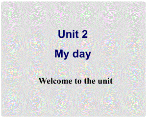 江蘇省連云港市田家炳中學(xué)七年級(jí)英語 第7單元Unit2 My day Welcome to the Unit課件 人教新目標(biāo)版