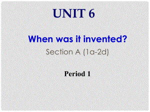 广东省汕头市龙湖区九年级英语全册 Unit 6 When was it invented Period 1课件 （新版）人教新目标版