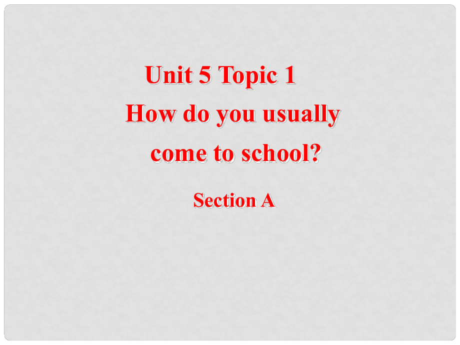 重庆市綦江区三江中学七年级英语 Unint5 Topic1 How do you usually come to school 课件 人教新目标版_第1页