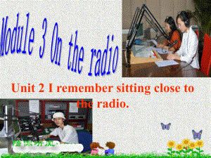 八年級英語下冊：Module 3 Unit 2 I remember sitting close to the radio課件外研版