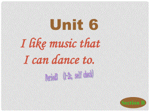 山東省日照秦樓中心初級(jí)中學(xué)九年級(jí)英語(yǔ) Unit 6《I like music that I can dance to》課件2