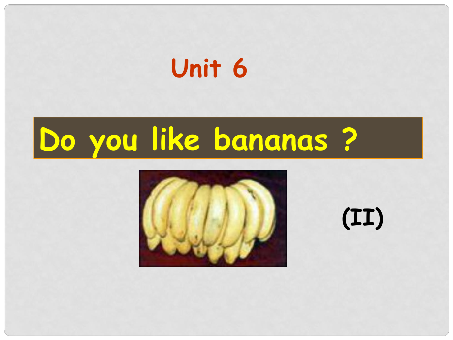 河北省石家莊市42中七年級(jí)英語(yǔ)《Unit 6 Do you like bananas？》課件 人教新目標(biāo)版_第1頁(yè)