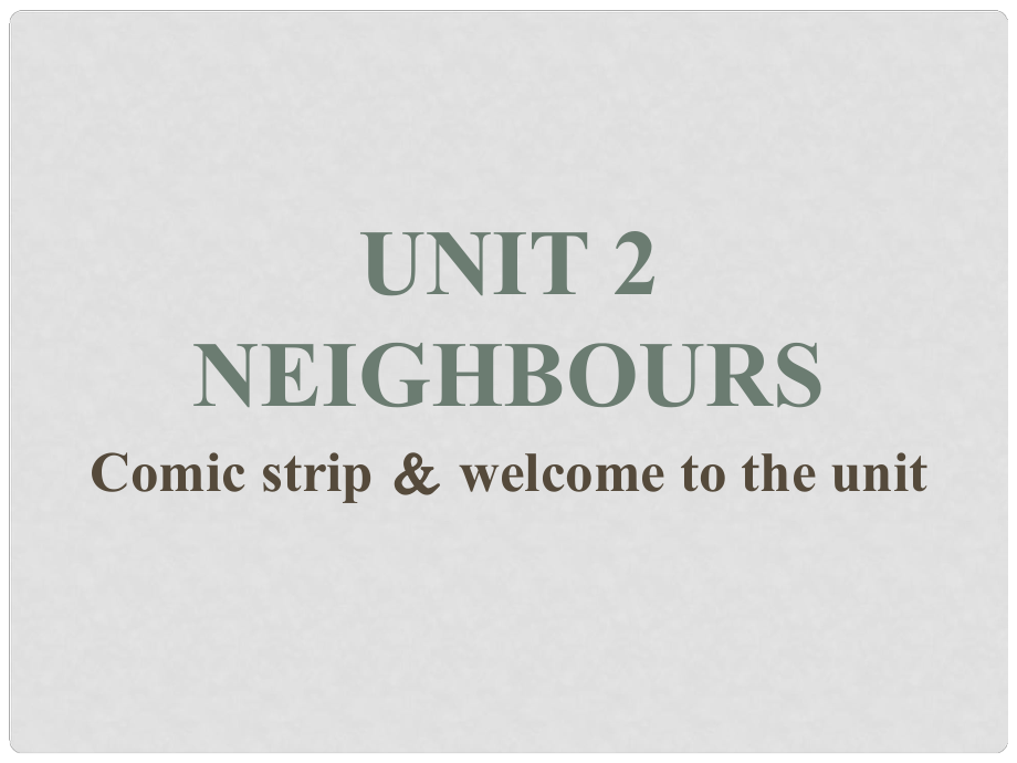 江蘇省連云港市東?？h七年級英語下冊 Unit 2 Neighbours Comic strip and Welcome to the unit課件 （新版）牛津版_第1頁