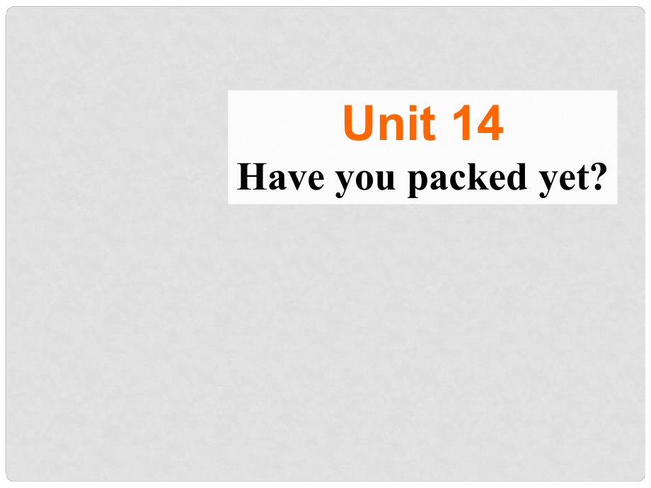 青海省師大二附中九年級英語上冊 unit14《Have you packed yet》課件（1） 人教新目標(biāo)版_第1頁