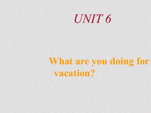 七年级英语下册：Unit 6 What are you doing for vacation（课件）鲁教版