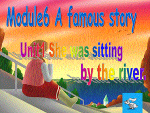 八年級英語module 6 unit 1 she was sittingthe river課件外研版