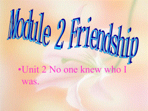 八年級英語下Module2 Friendship Unit 2 No one knew who I was課件外研版