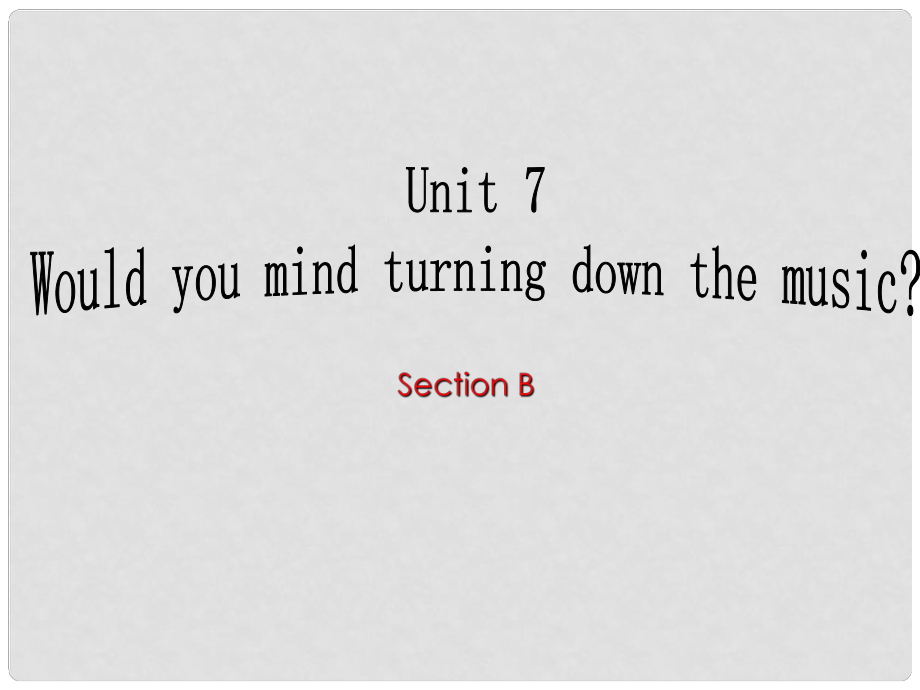 山東省泰山外國語學校七年級英語 Unit 7 《Would you mind turning down the music 》Section B 課件_第1頁