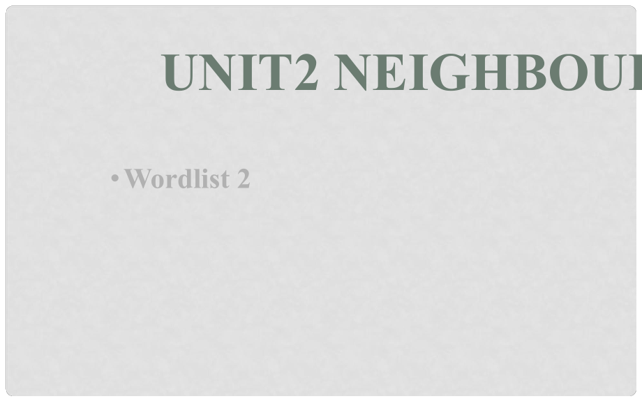 江蘇省連云港市東?？h七年級(jí)英語(yǔ)下冊(cè) Unit 2 Neighbours Wordlist 2課件 （新版）牛津版_第1頁(yè)