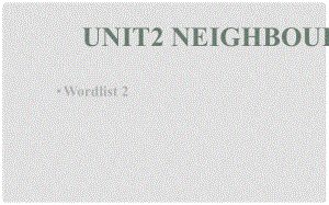 江蘇省連云港市東?？h七年級(jí)英語下冊 Unit 2 Neighbours Wordlist 2課件 （新版）牛津版