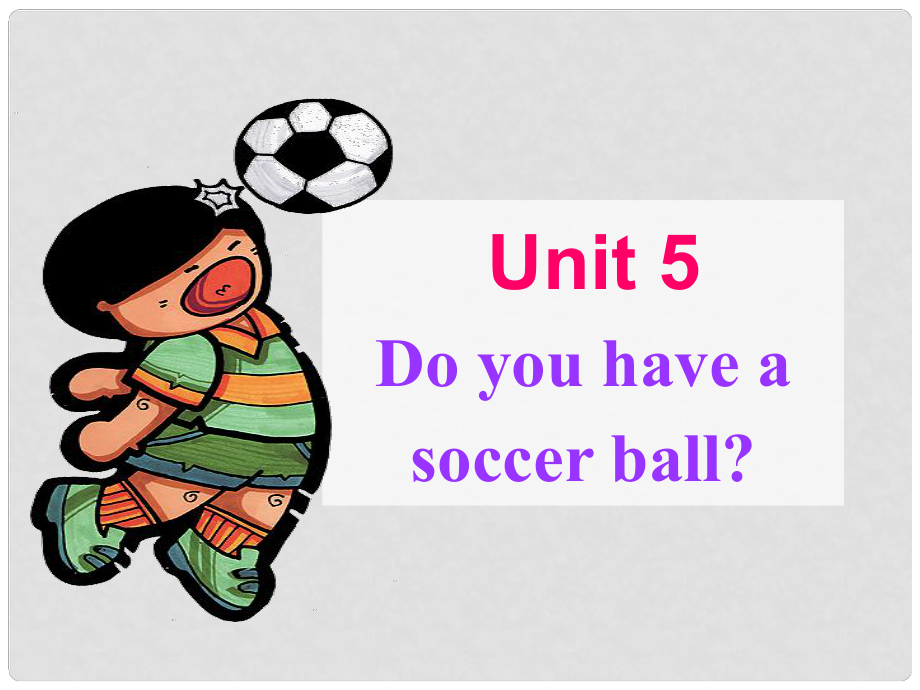 河北省石家庄市平山县外国语中学七年级英语下学期 Unit 5 Do you have a soccer ball Section B Period 1课件 人教新目标版_第1页