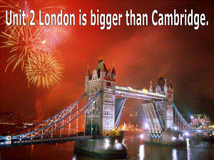 七年級英語下冊：Module 5 Unit 2 London is bigger than Cambridge課件外研版