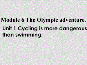 七年級英語下冊：Module 6 Unit 1 Cycling is more dangerous than swimming課件（外研版）