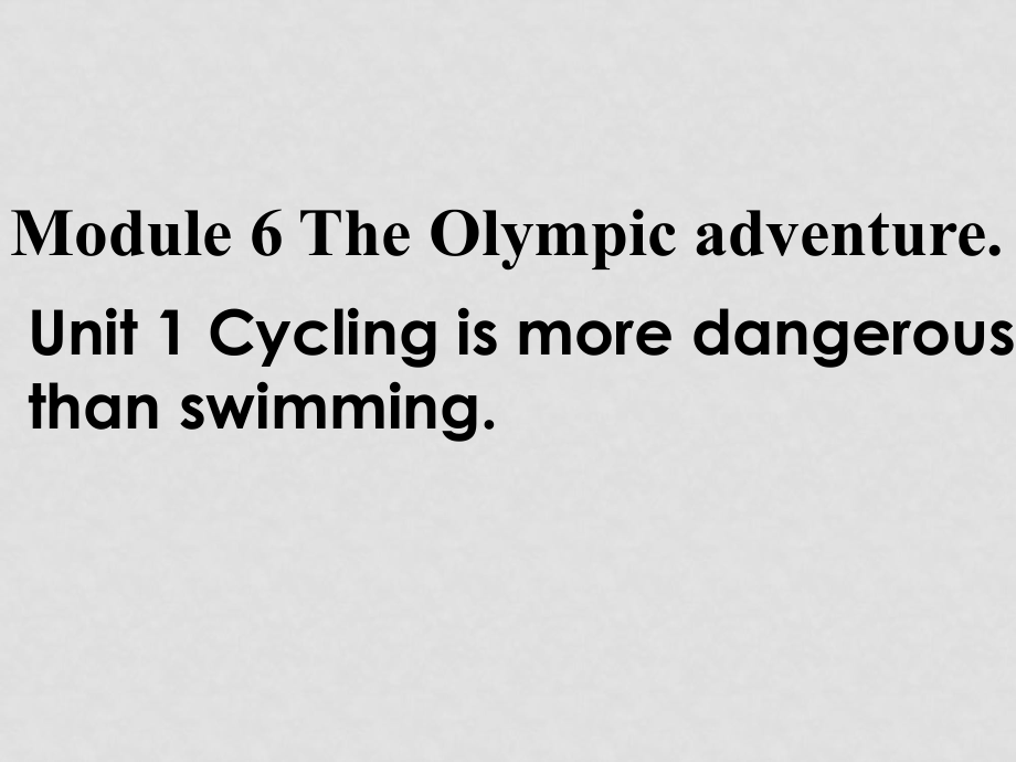 七年級英語下冊：Module 6 Unit 1 Cycling is more dangerous than swimming課件（外研版）_第1頁