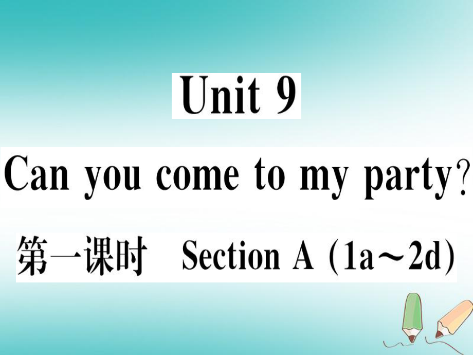 （黃岡專用）八年級(jí)英語(yǔ)上冊(cè) Unit 9 Can you come to my party（第1課時(shí)）課件 （新）人教新目標(biāo)_第1頁(yè)