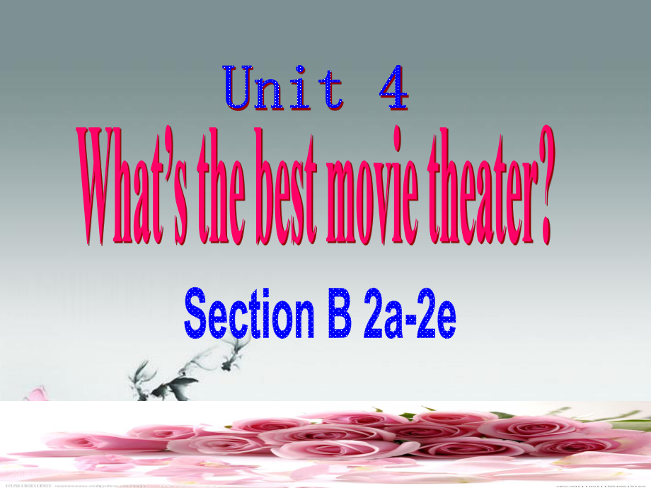 课件八上《Unit_4_What's_the_best_movie_theater_period_5_Section_B_2a-2e》课件_(新版)_第1页