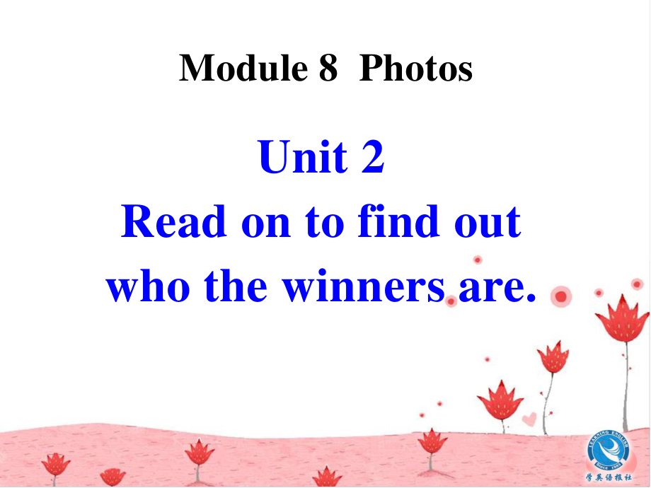 外研版初中英語Book 5 Module 8 Photos　Unit2 Read on to find out who the winners are課件_第1頁